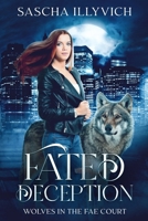 Fated Deception: A Fated Mates Urban Fantasy Romance (Wolves in the Fae Court) B0DSKJDDLF Book Cover