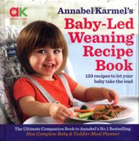Baby-Led Weaning Recipe Book: 120 Recipes to Let Your Baby Take the Lead 1250201365 Book Cover