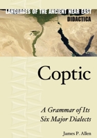 Coptic: A Grammar of Its Six Major Dialects 1646020642 Book Cover