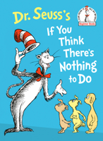 Dr. Seuss's If You Think There's Nothing to Do (Beginner Books