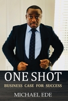 One Shot (Business Case for Success): The Recipe for Top Entrepreneurs & Business Leaders in the 21st Century 191579630X Book Cover