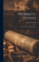 Prophetic Studies: Lectures on the Book of Daniel 102211610X Book Cover