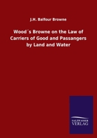 Wood´s Browne on the Law of Carriers of Good and Passangers by Land and Water 3846047104 Book Cover