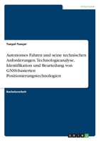 Autonomes Fahren und seine technischen Anforderungen. Technologieanalyse, Identifikation und Beurteilung von GNSS-basierten Positionierungstechnologien 3346292142 Book Cover