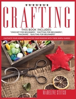 Crafting: This Book Includes: "Crochet For Beginners", "Knitting For Beginners", "Macram�", "Quilting For Beginners" Cultivate Your Hobbies To Master Your Passions With These Simple Guide! 1801138427 Book Cover