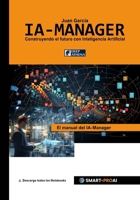 IA-Manager: Para estudiantes, profesionales y empresas que quieren comprender, gestionar e implementar con éxito la IA. (Inteligencia Artificial) (Spanish Edition) 3912099057 Book Cover