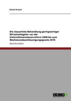 Die steuerliche Behandlung geringwertiger Wirtschaftsg�ter vor der Unternehmenssteuerreform 2008 bis zum Wachstumsbeschleunigungsgesetz 2010 3640754425 Book Cover