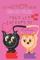 Livre d'activités sur les félins pour les enfants de 4 à 8 ans: Un jeu amusant pour apprendre, colorier des chatons, point à point, labyrinthes, ... la limite à partir de là ! B08T48JBNR Book Cover