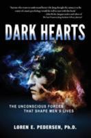 Dark Hearts: The Unconscious Forces That Shape Men's Lives 0692977422 Book Cover