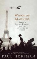 Wings of Madness: Alberto Santos-Dumont and the Invention of Flight 0786885718 Book Cover