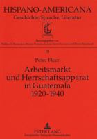 Arbeitsmarkt Und Herrschaftsapparat in Guatemala 1920-1940 3631321589 Book Cover