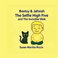 Bootsy and Jahsiah: The Selfie High Five and The Invisible Web B0FBL4TQYN Book Cover