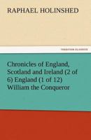 Chronicles of England, Scotland and Ireland (2 of 6) England (1 of 12) William the Conqueror 3842482256 Book Cover