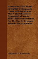 Henderson's Test Words in English Orthography - With Full Definitions, Also a List of Modern Geographical Names, with Their Pronunciation, for the Use of Grammar Schools and Academies 1446059359 Book Cover