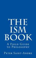 The Ism Book: A Field Guide to Philosophy 0615879616 Book Cover