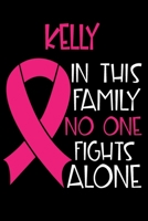 KELLY In This Family No One Fights Alone: Personalized Name Notebook/Journal Gift For Women Fighting Breast Cancer. Cancer Survivor / Fighter Gift for the Warrior in your life Writing Poetry, Diary, G 1702183459 Book Cover