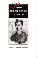 Passing and the Fictions of Identity (New Americanists) 0822317648 Book Cover