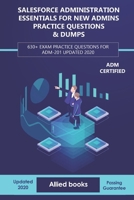 Salesforce Administration Essentials for New Admins Practice Questions & Dumps: 630+ Exam Practice Questions for ADM-201 Updated 2020 B085KT89N5 Book Cover