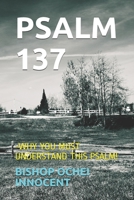 PSALM 137: -WHY YOU MUST UNDERSTAND THIS PSALM! B08XLCXXHH Book Cover