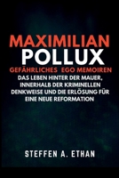 MAXIMILIAN POLLUX GEFÄHRLICHES EGO MEMOIREN: DAS LEBEN HINTER DER MAUER INNERHALB DER KRIMINELLEN DENKWEISE UND DIE ERLÖSUNG FÜR EINE NEUE REFORMATION (German Edition) B0FQPG93S9 Book Cover