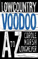 Lowcountry Voodoo A to Z 0635124645 Book Cover
