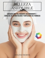 Belleza Asequible: Consigue una Piel Radiante Sin Arruinarte | Consejos de Dermatólogos y Duplicados de Farmacia (Spanish Edition) B0FR26ZH9X Book Cover
