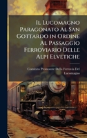 Il Lucomagno Paragonato Al San Gottardo in Ordine Al Passaggio Ferroviario Delle Alpi Elvetiche (Italian Edition) 1023838907 Book Cover