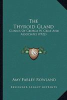 The Thyroid Gland: Clinics Of George W. Crile And Associates 0548880492 Book Cover