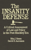 The Insanity Defense: A Critical Assessment of Law and Policy in the Post-Hinckley Era 0275928306 Book Cover