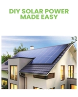 DIY Solar Power: Harnessing the Sun's Energy for Your Home 1088249582 Book Cover