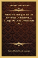 Reflexions Pratiques Sur Les Proverbes De Salomon, A L'Usage Du Culte Domestique (1857) 1142450384 Book Cover