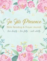 In His Presence Journal: A Daily Journal for Bible Reading and Prayer 1530280133 Book Cover