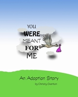 You were meant for me: An Adoption Story 0578784599 Book Cover