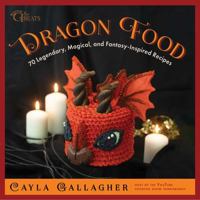 Dragon Food: 70 Legendary, Magical, and Fantasy-Inspired Recipes (Whimsical Treats) 1510776990 Book Cover
