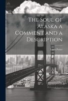The Soul of Alaska a Comment and a Description 1022122932 Book Cover