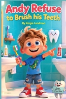 Andy Refused To Brush His Teeth: Andy never thought brushing mattered—until a visit to Grandma changed everything! Andy gets the shock of his life ... teeth is more important than he ever imagined B0FR59MH2T Book Cover