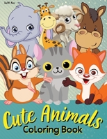 Cute Animals Coloring Book: Amazing Coloring Book with Cute and Lovely Animals for Kids and Toddlers / Gift for girls and boys ages 4-8 8-12 / Incredibly Cute and Lovable Animals from Forests, Jungles 1326095412 Book Cover