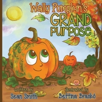 Wally Pumpkin's Grand Purpose 1530429048 Book Cover