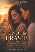E No Fim Eras Tu (Nos Teus Olhos) (Portuguese Edition) B0GY84VM1S Book Cover
