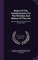 Report of the Commissioners for the Revision and Reform of the Law: Recommendations Respecting the Political Code 1277489408 Book Cover