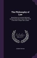 The Philosophy of Law: Being Notes of Lectures Delivered During Twenty-Three Years (1852-1875) in Th 101400280X Book Cover