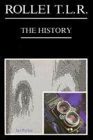 Rollei Tlr: The History : The Complete Book on the Origins of Twin-Lens Photography 1874657009 Book Cover