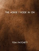 The Horse I Rode in On by Tom Patchett 1889195588 Book Cover