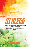 Si Klegg thru the Stone River Campaign And In Winter Quarters At Murfreesboro book 2 9358714336 Book Cover