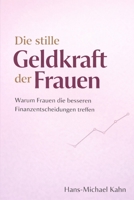 Die stille Geldkraft der Frauen: Warum Frauen die besseren Finanzentscheidungen treffen B0G2JG5M6B Book Cover