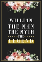 William The Man The Myth The Legend: Lined Notebook / Journal Gift, 120 Pages, 6x9, Matte Finish, Soft Cover 1673526837 Book Cover