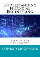 Understanding Financial Engineering: Become the Next Quant 1495318788 Book Cover