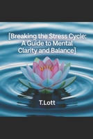 Breaking the Stress Cycle: A Guide to Mental Clarity and Balance B0FG6X2MFQ Book Cover