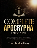 COMPLETE APOCRYPHA LARGE PRINT: Rediscovered Deuterocanon, Giants, Ethiopian Bible, Enoch, Jasher, Jubilees, Gnostic Gospels, Pseudepigrapha, and Additional Lost Scriptures B0GQPBCC3V Book Cover