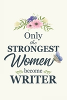 Only The Strongest Women Become Writers: Writers Journal Notebook Writers Gifts For Women 6x9 120 Pages Young Writers Gifts Under 10 Writers Gifts Prime 1676247351 Book Cover